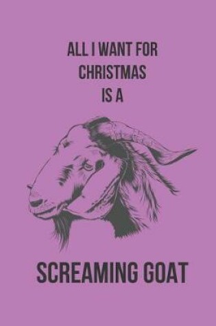 Cover of All I Want for Christmas Is a Screaming Goat