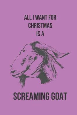 Book cover for All I Want for Christmas Is a Screaming Goat
