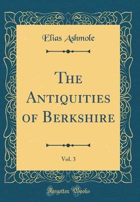 Book cover for The Antiquities of Berkshire, Vol. 3 (Classic Reprint)