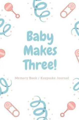 Cover of Baby Makes Three Memory Book / Keepsake Journal