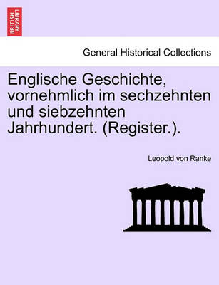 Book cover for Englische Geschichte, Vornehmlich Im Sechzehnten Und Siebzehnten Jahrhundert. (Register.).