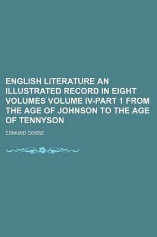 Cover of English Literature an Illustrated Record in Eight Volumes Volume IV-Part 1 from the Age of Johnson to the Age of Tennyson