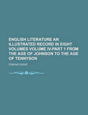 Book cover for English Literature an Illustrated Record in Eight Volumes Volume IV-Part 1 from the Age of Johnson to the Age of Tennyson