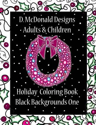 Book cover for D. McDonald Designs Adults & Children Holiday Coloring Book Black Backgrounds One