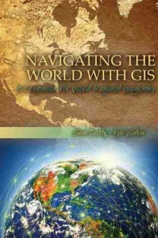 Cover of Navigating the World with GIS: A Companion for World Regional Geography