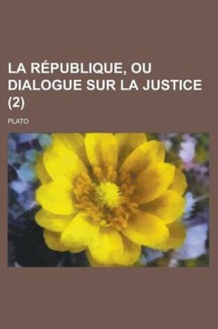 Cover of La Republique, Ou Dialogue Sur La Justice (2)