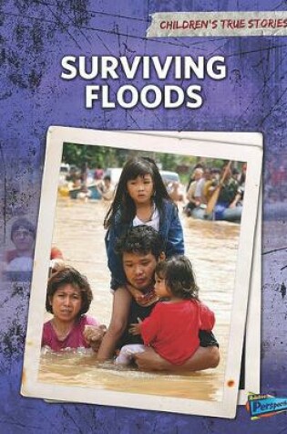 Cover of Surviving Floods (Childrens True Stories: Natural Disasters)
