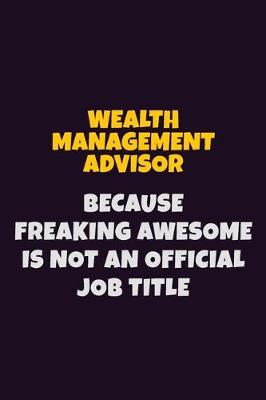 Book cover for Wealth Management Advisor, Because Freaking Awesome Is Not An Official Job Title