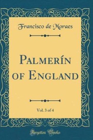 Cover of Palmerín of England, Vol. 3 of 4 (Classic Reprint)