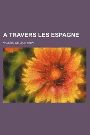 Cover of A Travers Les Espagne