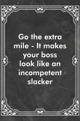 Book cover for Go the extra mile - It makes your boss look like an incompetent slacker