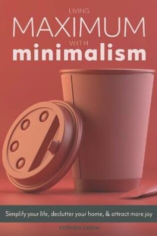 Cover of Living Maximum With Minimalism