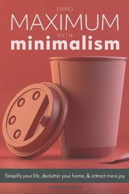 Book cover for Living Maximum With Minimalism