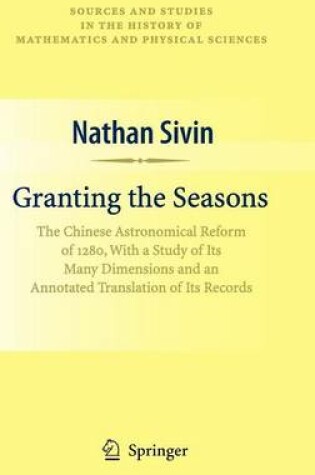 Cover of Granting the Seasons: The Chinese Astronomical Reform of 1280, with a Study of Its Many Dimensions and a Translation of Its Records