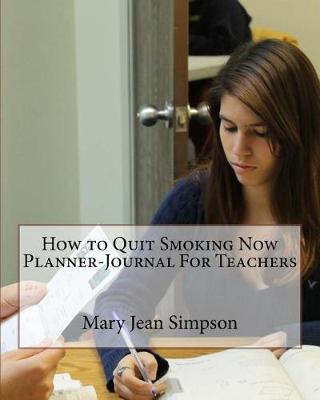 Book cover for How to Quit Smoking Now Planner-Journal For Teachers