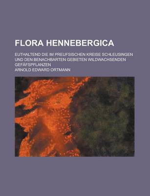 Book cover for Flora Hennebergica; Euthaltend Die Im Preufsischen Kreise Schleusingen Und Den Benachbarten Gebieten Wildwachsenden Gefafspflanzen