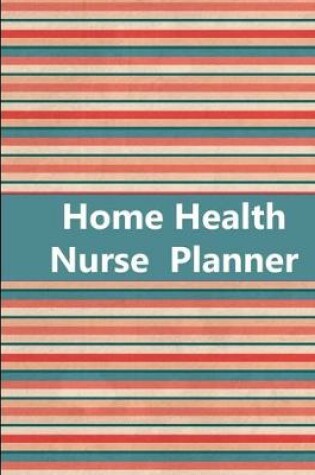 Cover of Home Health Nurse Planner