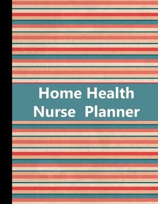 Book cover for Home Health Nurse Planner