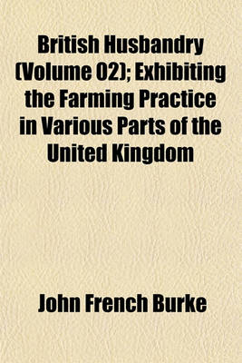 Book cover for British Husbandry (Volume 02); Exhibiting the Farming Practice in Various Parts of the United Kingdom