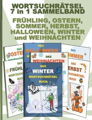 Book cover for WORTSUCHRÄTSEL 7 in 1 SAMMELBAND FRÜHLING, OSTERN, SOMMER, HERBST, HALLOWEEN, WINTER und WEIHNACHTEN