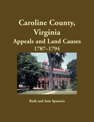 Book cover for Caroline County, Virginia Appeals and Land Causes, 1787-1794