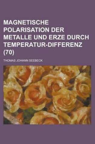 Cover of Magnetische Polarisation Der Metalle Und Erze Durch Temperatur-Differenz (70)