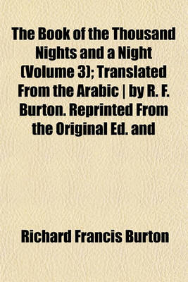 Book cover for The Book of the Thousand Nights and a Night (Volume 3); Translated from the Arabic - By R. F. Burton. Reprinted from the Original Ed. and