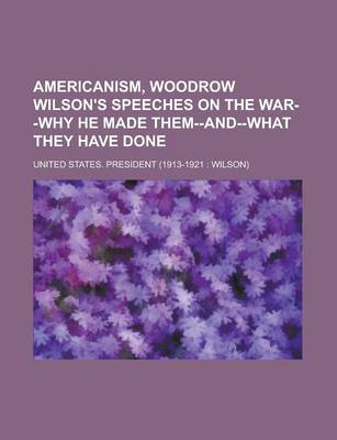 Book cover for Americanism, Woodrow Wilson's Speeches on the War--Why He Made Them--And--What They Have Done