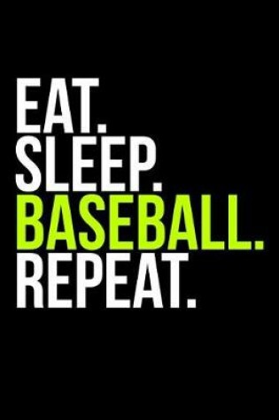 Cover of Eat. Sleep. Baseball. Repeat.