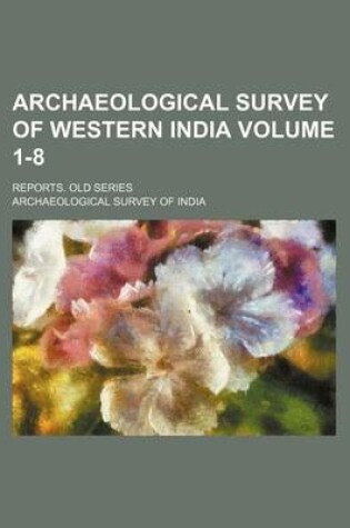 Cover of Archaeological Survey of Western India Volume 1-8; Reports. Old Series