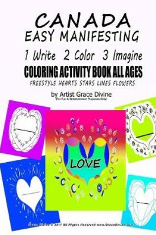 Cover of CANADA EASY MANIFESTING 1 Write 2 Color 3 Imagine COLORING ACTIVITY BOOK FOR ALL AGES FREESTYLE HEARTS STARS LINES FLOWERS By Artist Grace Divine
