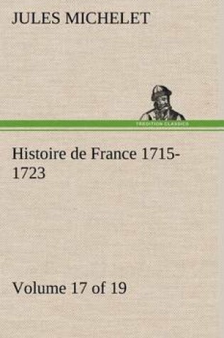 Cover of Histoire de France 1715-1723 Volume 17 (of 19)