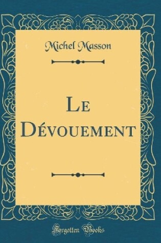 Cover of Le Dévouement (Classic Reprint)