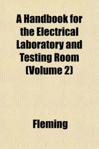 Cover of A Handbook for the Electrical Laboratory and Testing Room (Volume 2)