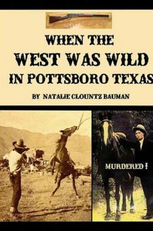 Cover of When the West Was Wild in Pottsboro Texas