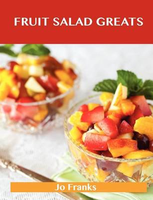 Book cover for Fruit Salad Greats: Delicious Fruit Salad Recipes, the Top 93 Fruit Salad Recipes