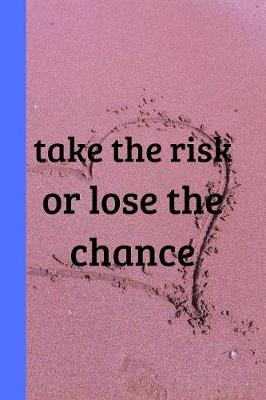 Book cover for Take The Risk Or Lose The Chance