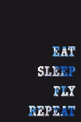 Book cover for Eat Sleep Fly Repeat