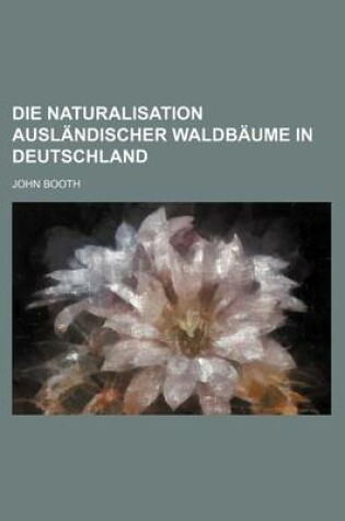 Cover of Die Naturalisation Auslandischer Waldbaume in Deutschland