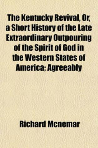 Cover of The Kentucky Revival, Or, a Short History of the Late Extraordinary Outpouring of the Spirit of God in the Western States of America; Agreeably