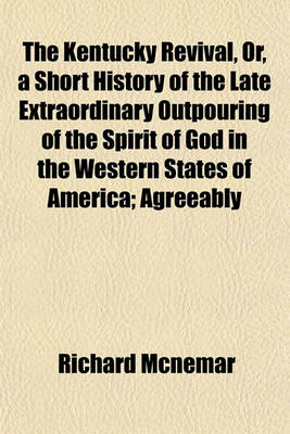 Book cover for The Kentucky Revival, Or, a Short History of the Late Extraordinary Outpouring of the Spirit of God in the Western States of America; Agreeably