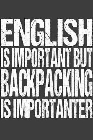 Cover of English Is Important But Backpacking Is Importanter