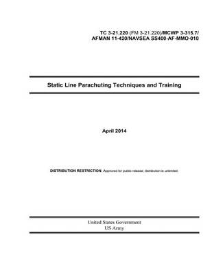 Book cover for Static Line Parachuting Techniques and Training April 2014 TC 3-21.220 (FM 3-21.220) / MCWP 3-315.7 / AFMAN 11-420 / NAVSEA SS400-AF-MMO-010