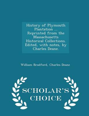 Book cover for History of Plymouth Plantation ... Reprinted from the Massachusetts Historical Collections. Edited, with Notes, by Charles Deane. - Scholar's Choice Edition