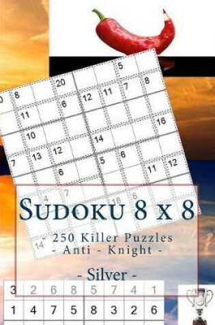 Cover of Sudoku 8 X 8 - 250 Killer Puzzles - Anti - Knight - Silver