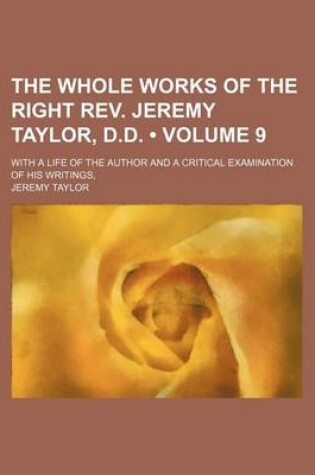 Cover of The Whole Works of the Right REV. Jeremy Taylor, D.D. (Volume 9); With a Life of the Author and a Critical Examination of His Writings