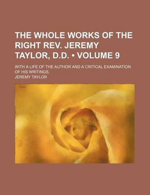 Book cover for The Whole Works of the Right REV. Jeremy Taylor, D.D. (Volume 9); With a Life of the Author and a Critical Examination of His Writings