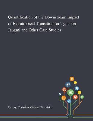 Cover of Quantification of the Downstream Impact of Extratropical Transition for Typhoon Jangmi and Other Case Studies