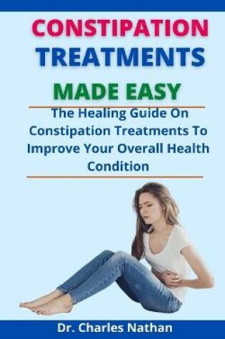 Cover of Constipation Treatments Made Easy