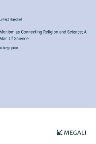 Cover of Monism as Connecting Religion and Science; A Man Of Science